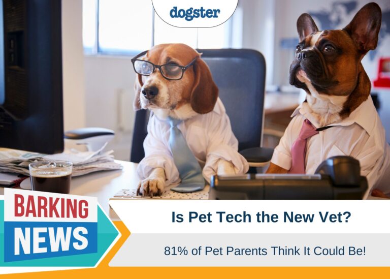 Is Pet Tech the New Vet? 81% of Pet Parents Think It Could
Be! 